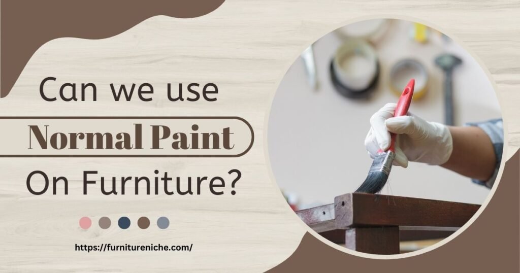 Can we use Normal Paint On Furniture-min