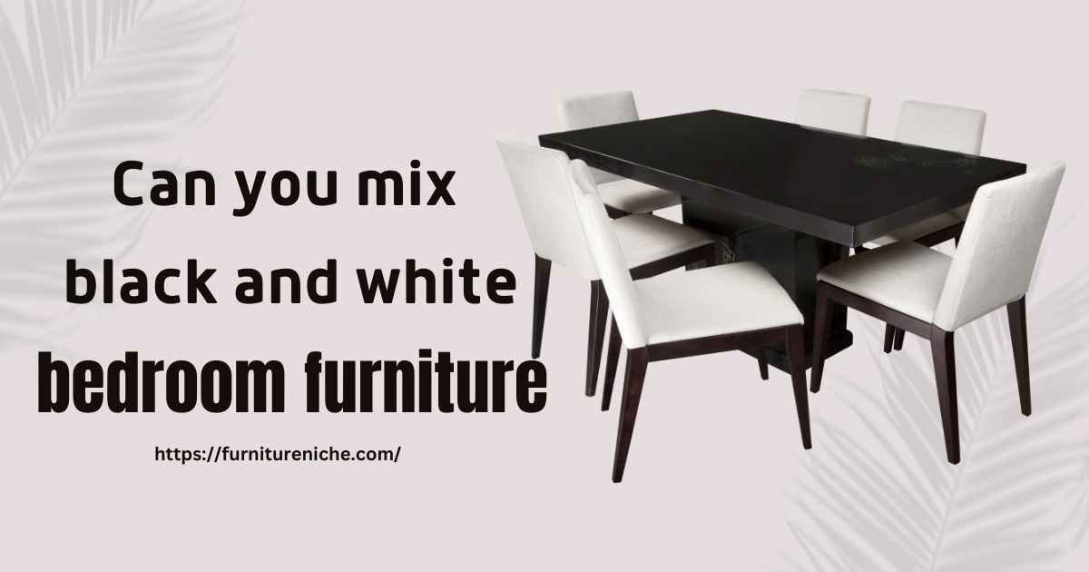 Can you mix black and white bedroom furniture