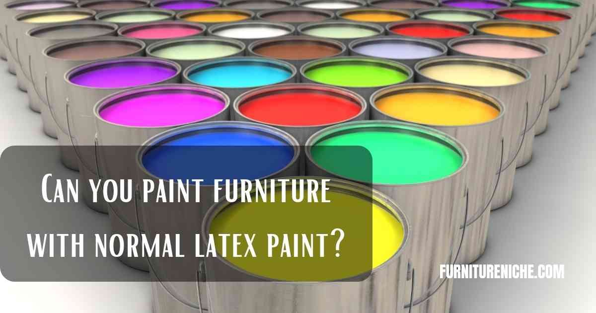 Can you regular paint on wood furniture with normal latex paint