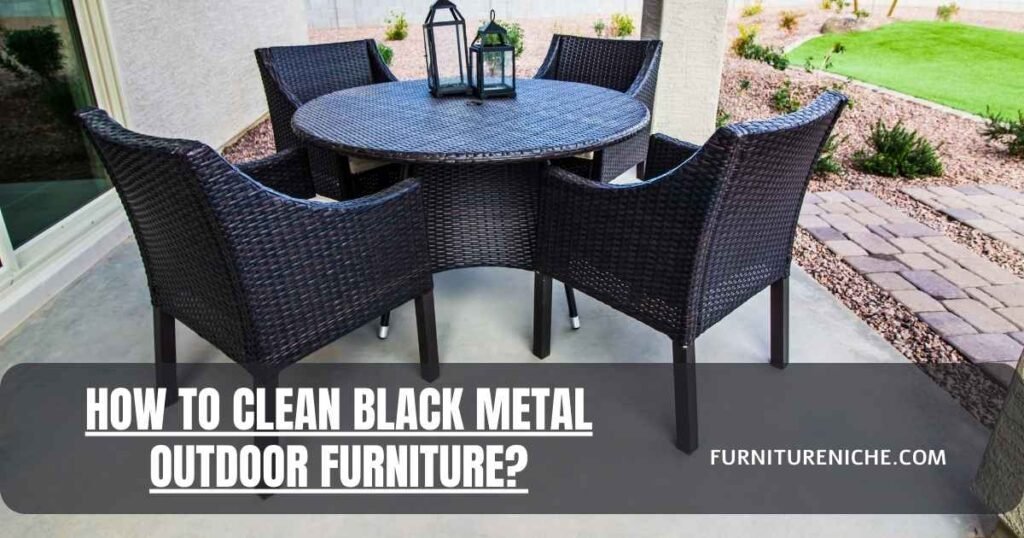 how to clean black metal outdoor furniture