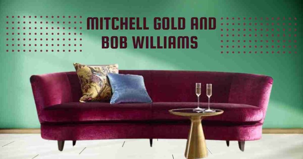Mitchell Gold and Bob Williams Furniture