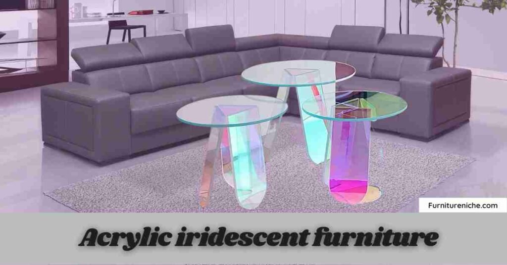 Acrylic iridescent New Furniture Trends