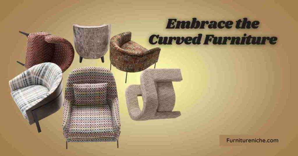 Embrace the Curved Furniture