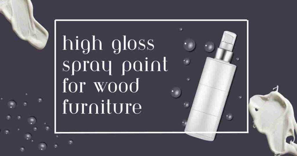 High gloss spray paint for wood furniture
