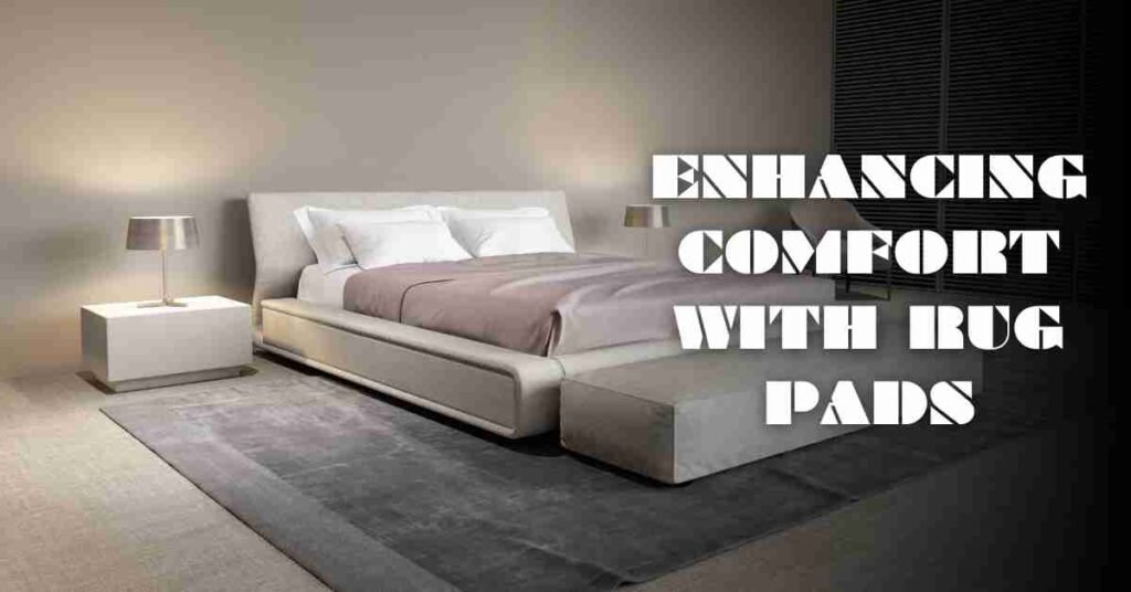 Enhancing Comfort with Rug Pads